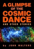  John Walters - A Glimpse of the Cosmic Dance and Other Stories.