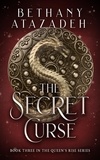  Bethany Atazadeh - The Secret Curse - The Queen's Rise Series, #3.
