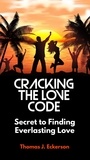  Thomas J. Eckerson - Cracking the Love Code: Secret to Finding Everlasting Love.