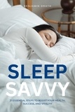  Benjamin Drath - Sleep Savvy : 21 Essential Steps to Boost your Health, Success, and Vitality.