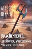  Alfred Bekker - Drachenfeuer, Elbenzauber, Zwergenmagie: 2200 Seiten Fantasy Paket.