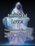  People with Books - Immortal Love. Four Ethereal Ghostly, Vampire and Werewolf Romantic Love Stories.