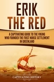  Captivating History - Erik the Red: A Captivating Guide to the Viking Who Founded the First Norse Settlement in Greenland.