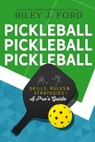  Riley J. Ford - Pickleball, Pickleball, Pickleball: Skills, Rules, &amp; Strategies (A Pro’s Guide).