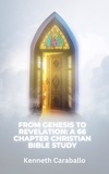  Kenneth Caraballo - From Genesis to Revelation: A 66 Chapter Christian Bible Study.
