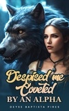  Deyse Baptista Pires - Despised Me Coveted by an Alpha.