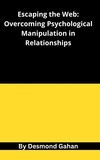  Desmond Gahan - Escaping the Web: Overcoming Psychological Manipulation in Relationships.