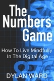  Dylan Ward - The Numbers Game: How To Live Mindfully In The Digital Age.