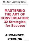  Alexander Sterling - Mastering the Art of Conversation: 32 Strategies for Success - Fast Learning Series.