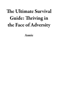  Annie - The Ultimate Survival Guide: Thriving in the Face of Adversity.