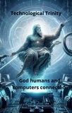  Gerard Hessel Lugthart - Technological Trinity God Humans computers connected.