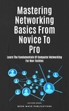  Book Wave Publications - Mastering Networking Basics From Novice To Pro.