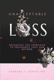 Barbara Toppin, MD - Unacceptable Loss Reshaping The Approach  To Pregnancy Loss And Beyond.