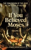  James Mawdsley - If You Believed Moses (Vol 2): The Conversion of the Jews as the Close of History - New Old, #5.