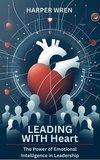  Harper Wren - Leading with Heart: The Power of Emotional Intelligence in Leadership.