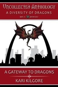  Kari Kilgore - A Gateway to Dragons - Uncollected Anthology: A Diversity of Dragons.