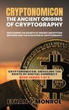  Ethan J. Monroe - Cryptonomicon: The Ancient Origins of Cryptography: Uncovering the Secrets of Ancient Encryption Methods and the Evolution of Cryptography - Cryptonomicon: Unveiling the Roots of Digital Currency, #1.