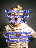 People with Books - Guide to Anger Management With Kids: A Parent's Guide to Raising Emotionally Balanced Children.