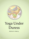  Krishna's Mercy - Yoga Under Duress.
