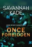  Savannah Kade - Once Forbidden - Jade River Sanctuary, #3.