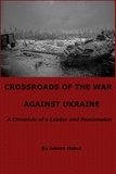  Adnan Habul - Crossroads of the War Against Ukraine - A Chronicle of a Leader and Peacemaker.