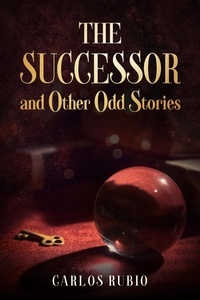  Carlos Rubio - The Successor and Other Odd Stories.