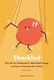  Fiona So - Shackled: Why We Are Predisposed to Resist Belief Change and How to Overcome Our Instincts.