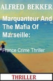  Alfred Bekker - Marquanteur And The Mafia Of Marseille: France Crime Thriller.