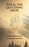  aarat - Tim and the Laughing Shoe: A Whimsical Tale of Friendship and Fun.