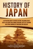  Captivating History - History of Japan: A Captivating Guide to Japanese History, Including Events Such as the Genpei War, Mongol Invasions, Battle of Tsushima, and Atomic Bombings of Hiroshima and Nagasaki.