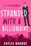  Kaylee Monroe - Stranded with a Billionaire - Blue-Eyed Billionaires, #2.