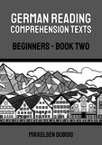  Mikkelsen Dubois - German Reading Comprehension Texts: Beginners - Book Two - German Reading Comprehension Texts for Beginners.
