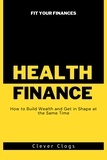  Clever clogs - Fit Your Finances: How to Build Wealth and Get in Shape at the Same Time - The Fit Finances Series, #1.