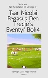  Helge Thorsen - Tsar Nicolai Pegasus Den Tredje's Eventyr Bok 4 - Tsar Pegasus, #4.