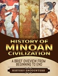  History Encounters - Minoan Civilization: A Brief Overview from Beginning to the End.