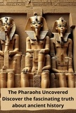  thomas jony - The Pharaohs Uncovered : Discover the Fascinating Truth About the Ancient History.