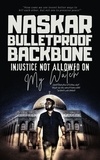  Abhijit Naskar - Bulletproof Backbone: Injustice Not Allowed on My Watch.