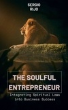  SERGIO RIJO - The Soulful Entrepreneur: Integrating Spiritual Laws into Business Success.