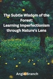  Anglo Branch - The Subtle Wisdom of the Forest: Learning Imperfectionism through Nature's Lens.