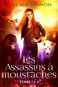  Skye MacKinnon - Les Assassins à moustaches : tomes 1 à 4 - Les Assassins à moustaches.