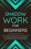  Relove Psychology - Shadow Work for Beginners: Discovering &amp; Healing Your Unconscious Self | A Journey to Self-Discovery, Increasing Self-Esteem &amp; Mastering Your Emotions.