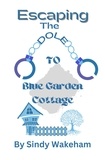  Sindy Wakeham - Escaping The Dole To Blue Garden Cottage.