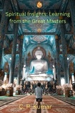  C. P. Kumar - Spiritual Insights: Learning from the Great Masters.