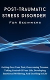  Kid Montoya - Post-Traumatic Stress Disorder For Beginners: The Complete Guide To Getting Over Your Past, Overcoming Trauma, Taking Control Of Your Life, Developing Emotional Wellbeing, And Excelling In Life.