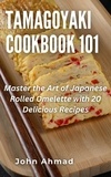  john ahmad - Tamagoyaki cookbook 101.