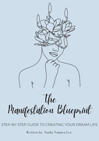  Nadia Tamara Lee - The Manifestation Blueprint: Step-By-Step Guide To Creating Your Dream Life - The Power Of Manifestation Series, #1.