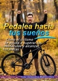  Santos Omar Medrano Chura - Pedalea hacia tus sueños. Cómo el ciclismo te ayuda a superar los obstáculos y alcanzar tus metas..