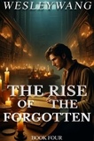  Wesley Wang - The Rise of the Forgotten - The Rise of the Forgotten, #4.