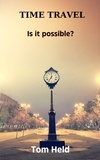  Tom Held - Time Travel, Is it Possible.