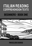 Mikkelsen Dubois - Italian Reading Comprehension Texts: Beginners - Book One - Italian Reading Comprehension Texts for Beginners.